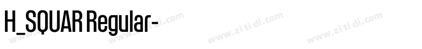 H_SQUAR Regular字体转换 H_SQUAR Regular字体转换